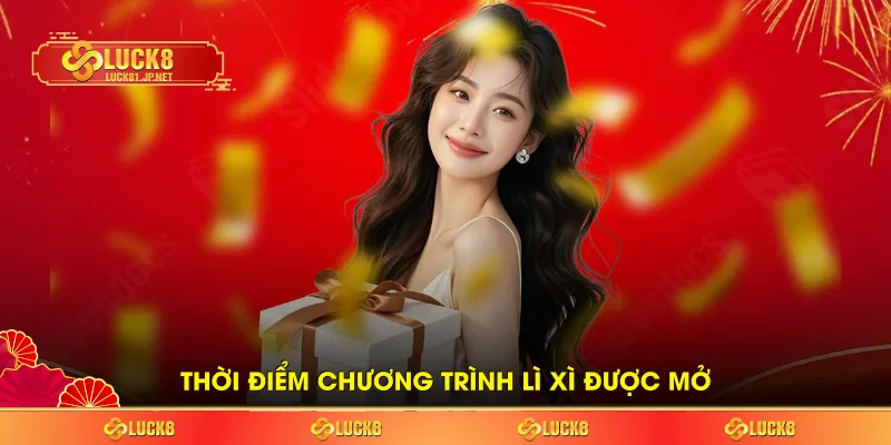 Thời điểm chương trình lì xì được mở